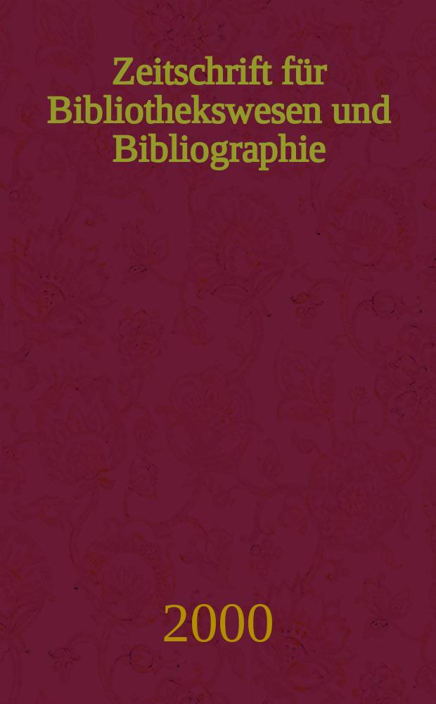 Zeitschrift f&uuml;r Bibliothekswesen und Bibliographie : Organ des Vereins deutscher Bibliothekare und des Vereins der Diplombibliothekare an wissenschaftlichen Bibliotheken. Jg.47 2000, H.1