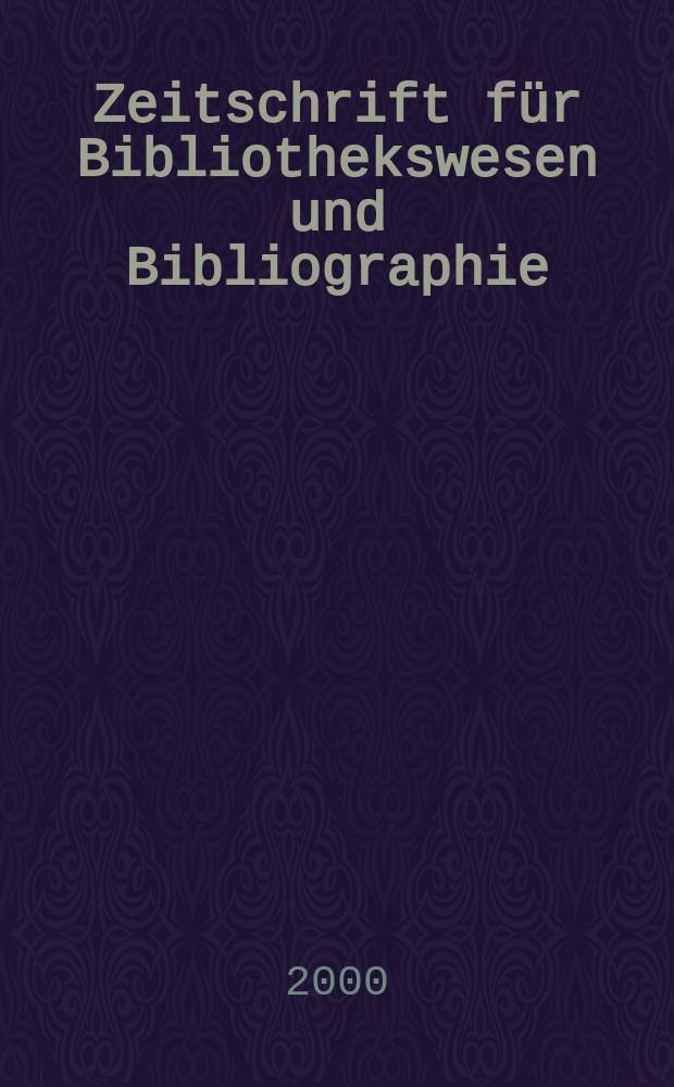 Zeitschrift für Bibliothekswesen und Bibliographie : Organ des Vereins deutscher Bibliothekare und des Vereins der Diplombibliothekare an wissenschaftlichen Bibliotheken. Jg.47 2000, H.2