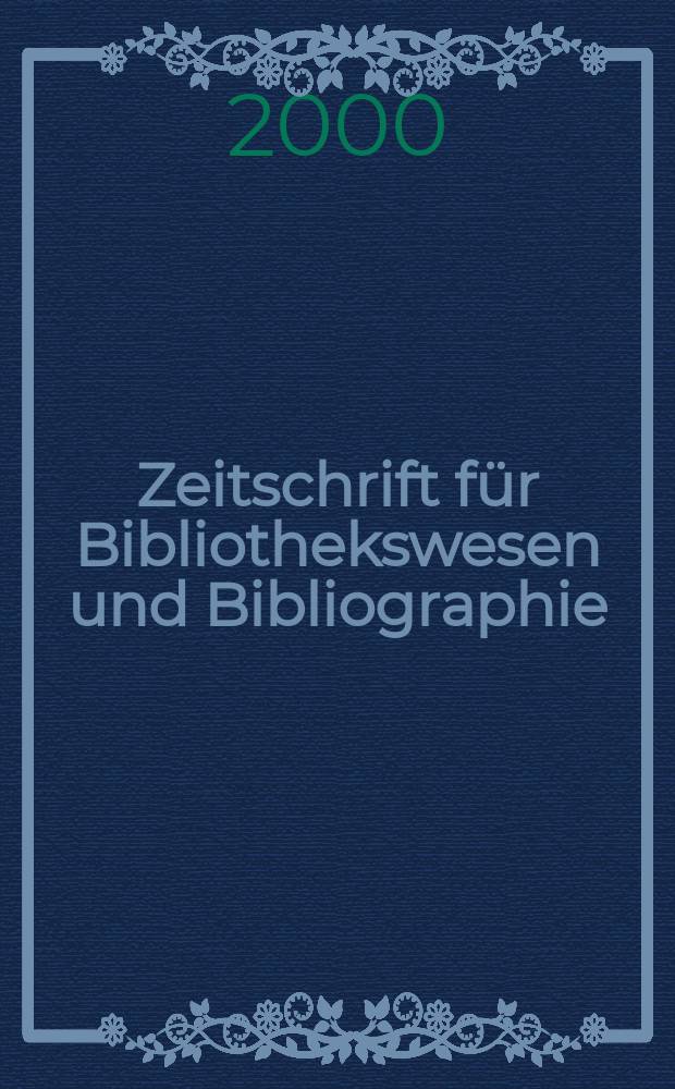 Zeitschrift für Bibliothekswesen und Bibliographie : Organ des Vereins deutscher Bibliothekare und des Vereins der Diplombibliothekare an wissenschaftlichen Bibliotheken. Jg.47 2000, H.3