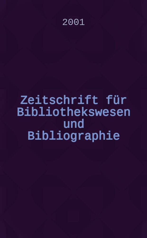 Zeitschrift für Bibliothekswesen und Bibliographie : Organ des Vereins deutscher Bibliothekare und des Vereins der Diplombibliothekare an wissenschaftlichen Bibliotheken. Jg.48 2001, H.5