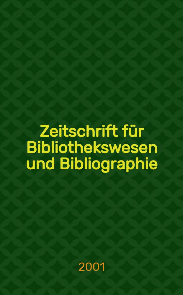 Zeitschrift für Bibliothekswesen und Bibliographie : Organ des Vereins deutscher Bibliothekare und des Vereins der Diplombibliothekare an wissenschaftlichen Bibliotheken. Jg.48 2001, H.6
