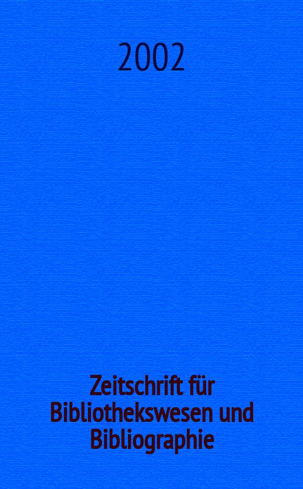 Zeitschrift für Bibliothekswesen und Bibliographie : Organ des Vereins deutscher Bibliothekare und des Vereins der Diplombibliothekare an wissenschaftlichen Bibliotheken. Jg.49 2002, H.2