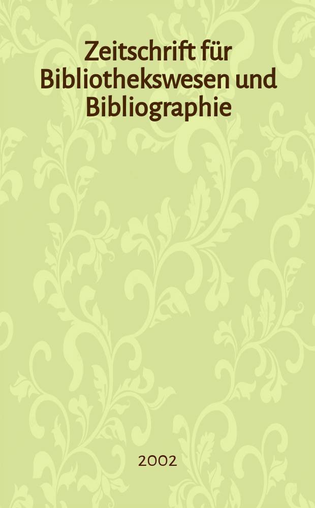 Zeitschrift für Bibliothekswesen und Bibliographie : Organ des Vereins deutscher Bibliothekare und des Vereins der Diplombibliothekare an wissenschaftlichen Bibliotheken. Jg.49 2002, H.3