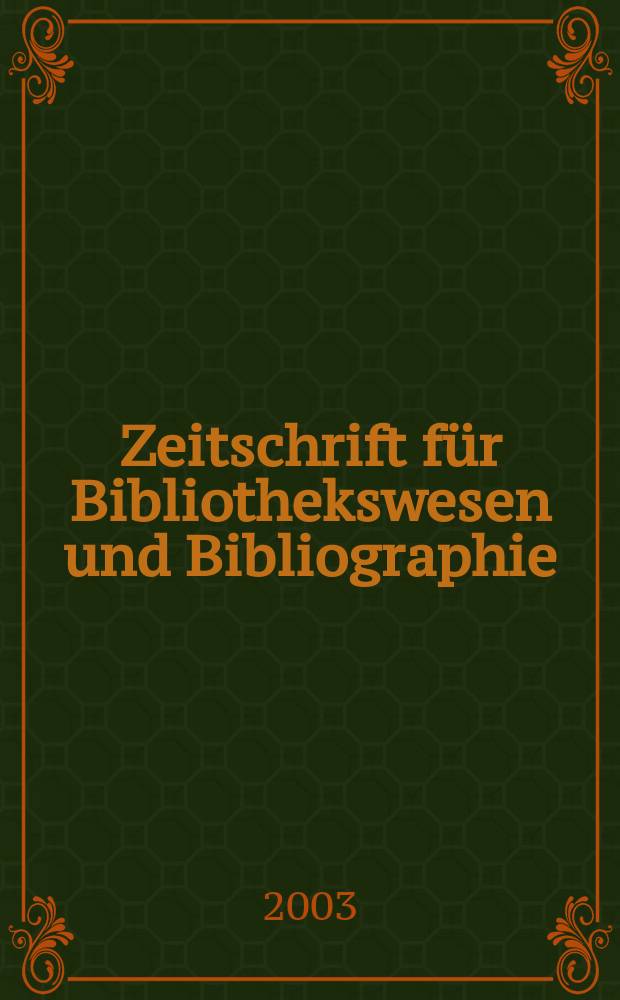 Zeitschrift für Bibliothekswesen und Bibliographie : Organ des Vereins deutscher Bibliothekare und des Vereins der Diplombibliothekare an wissenschaftlichen Bibliotheken. Jg.50 2003, H.3