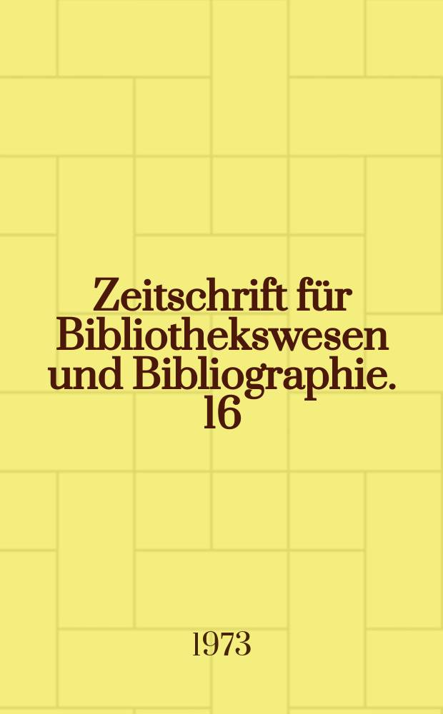Zeitschrift für Bibliothekswesen und Bibliographie. 16 : Bibliotheksarbeit heute