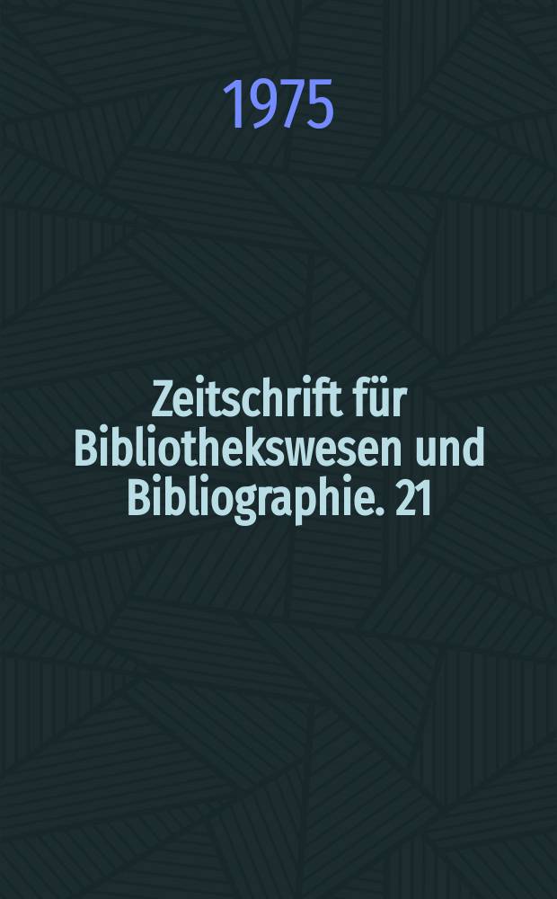 Zeitschrift für Bibliothekswesen und Bibliographie. 21 : Organisation und Technik in Bibliotheken