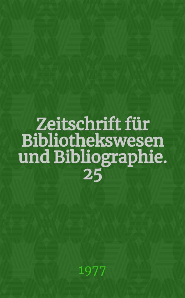 Zeitschrift für Bibliothekswesen und Bibliographie. 25 : Nachrichten für wissenschaftliche Bibliotheken. Zeitschrift für Bibliothekswesen und Bibliographie: Gesamtregister 1948-1975