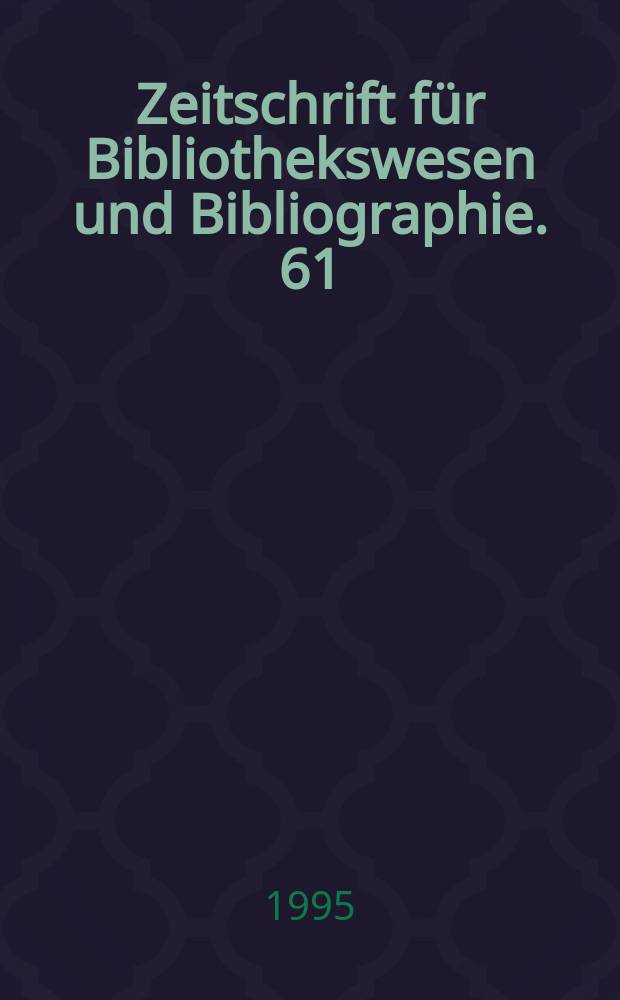 Zeitschrift für Bibliothekswesen und Bibliographie. 61 : Ausgewählte Bibliographien und andere...