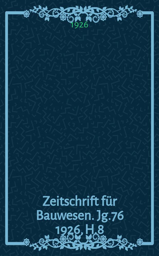 Zeitschrift für Bauwesen. Jg.76 1926, H.8 : (Ingenieurbauteil 10/12)