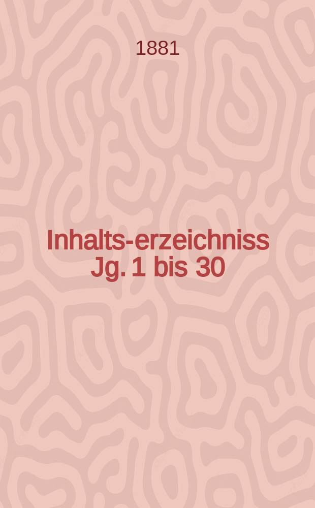 Inhalts -Verzeichniss Jg. 1 bis 30 (1851-1880)
