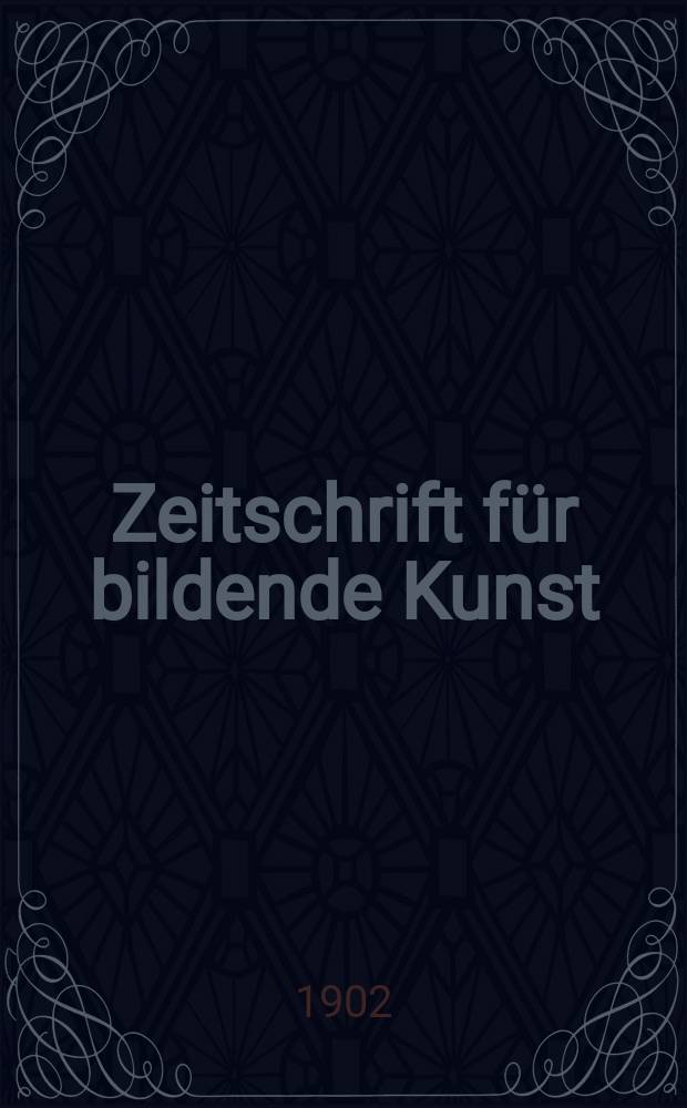 Zeitschrift für bildende Kunst : Mit dem Beiblatt Kunst -Chronik. Jg.13 1901/1902, H.6