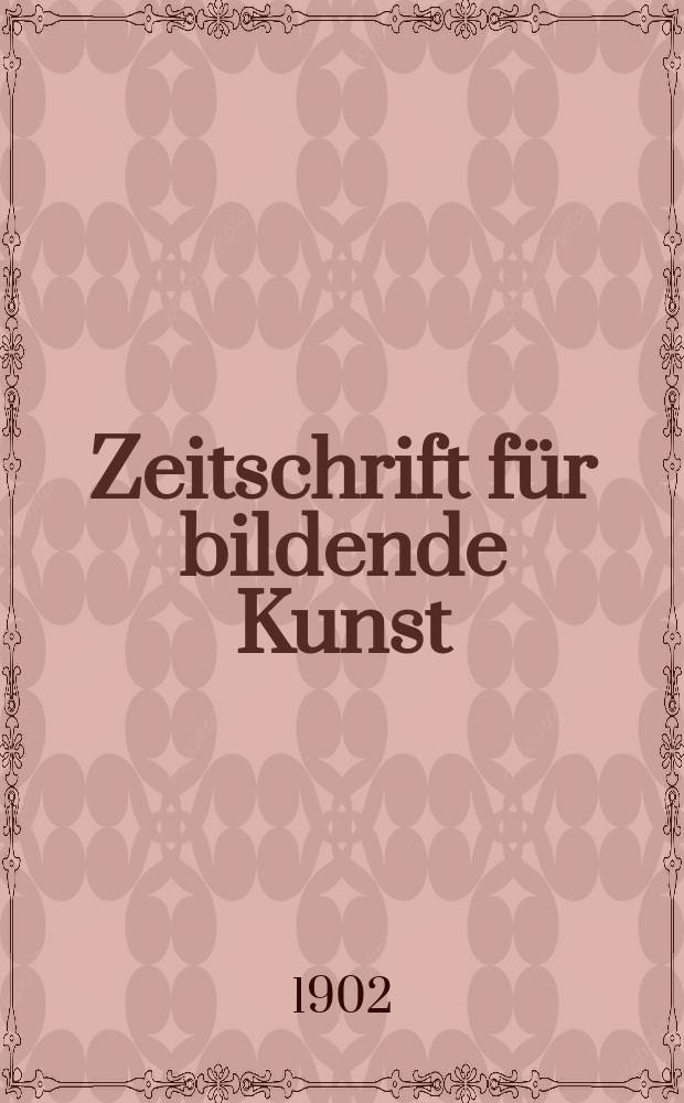Zeitschrift für bildende Kunst : Mit dem Beiblatt Kunst -Chronik. Jg.13 1901/1902, H.10