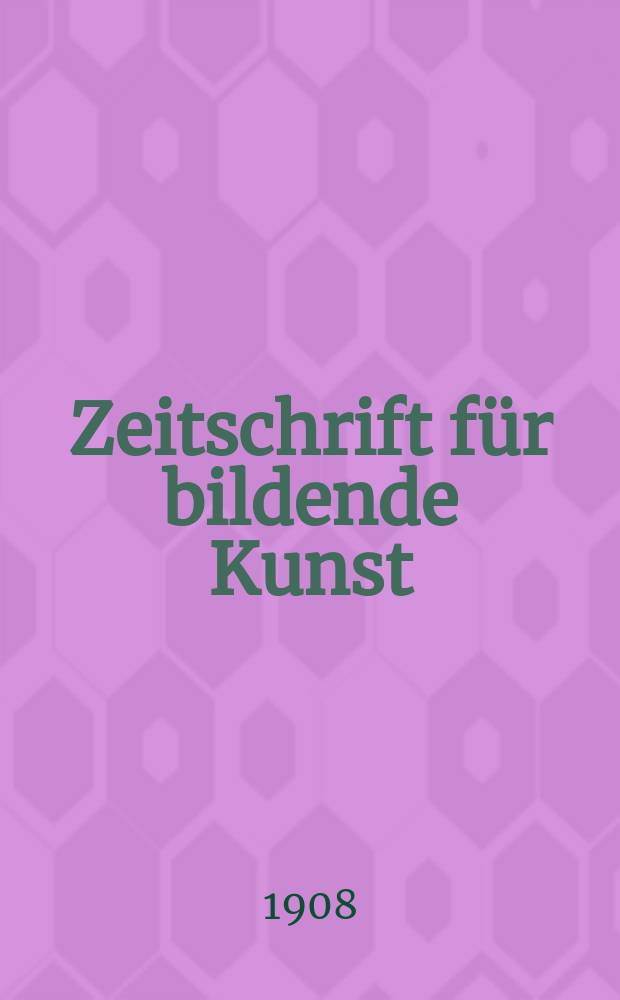 Zeitschrift für bildende Kunst : Mit dem Beiblatt Kunst -Chronik. Jg.20(44) 1908/1909, H.2