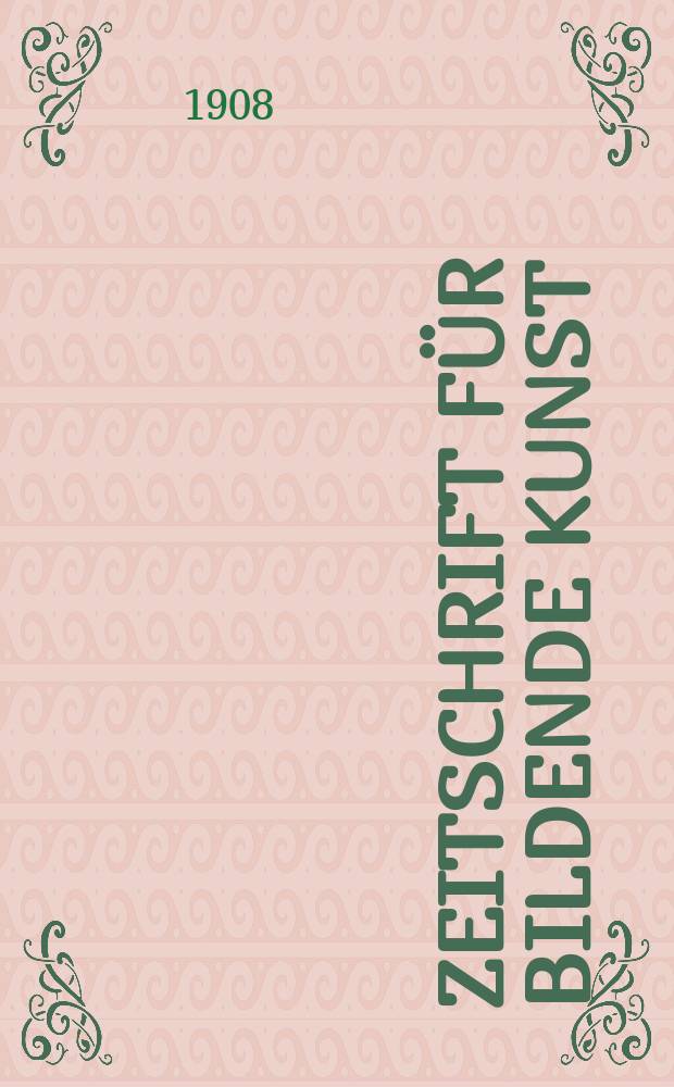 Zeitschrift für bildende Kunst : Mit dem Beiblatt Kunst -Chronik. Jg.20(44) 1908/1909, H.3