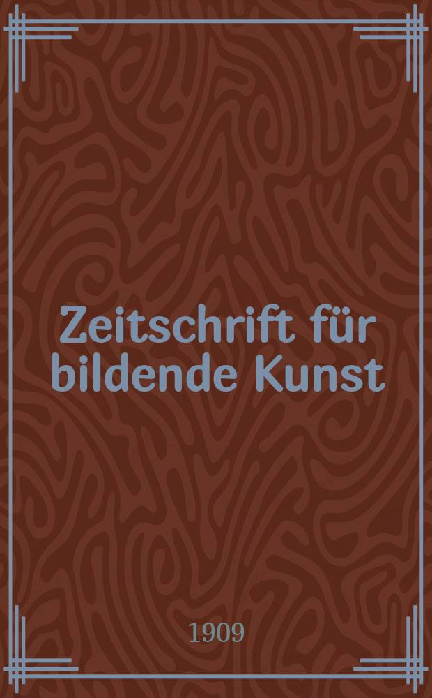 Zeitschrift für bildende Kunst : Mit dem Beiblatt Kunst -Chronik. Jg.20(44) 1908/1909, H.5
