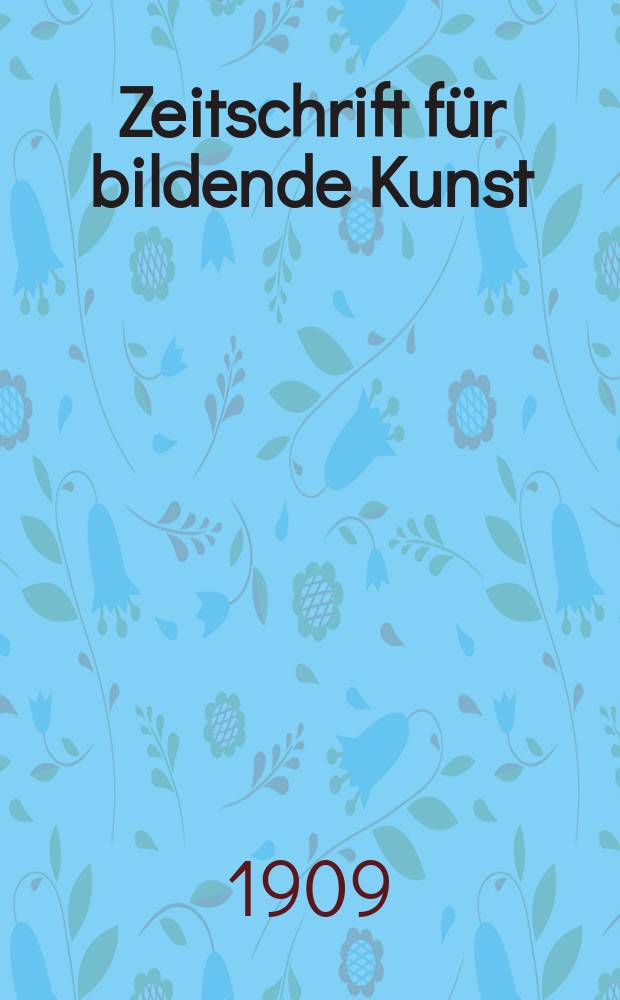 Zeitschrift für bildende Kunst : Mit dem Beiblatt Kunst -Chronik. Jg.21(45) 1909/1910, H.2