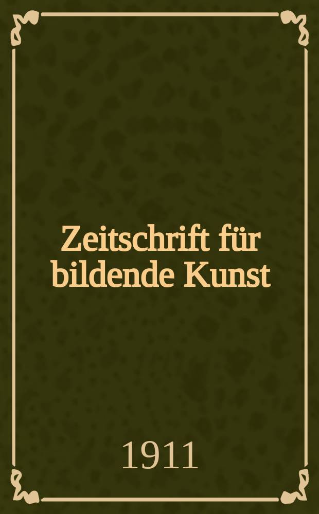 Zeitschrift für bildende Kunst : Mit dem Beiblatt Kunst -Chronik. Jg.23(47) 1911/1912, H.2