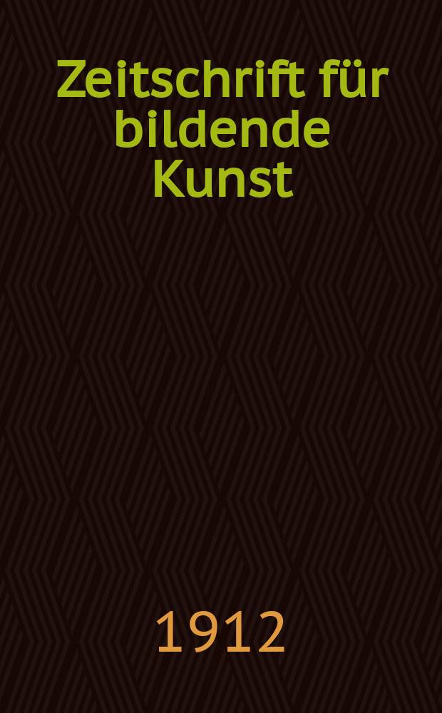 Zeitschrift für bildende Kunst : Mit dem Beiblatt Kunst -Chronik. Jg.23(47) 1911/1912, H.12