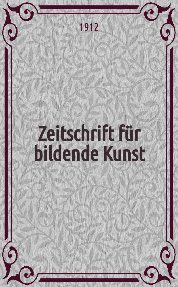 Zeitschrift für bildende Kunst : Mit dem Beiblatt Kunst -Chronik. Bd.24(48), H.2
