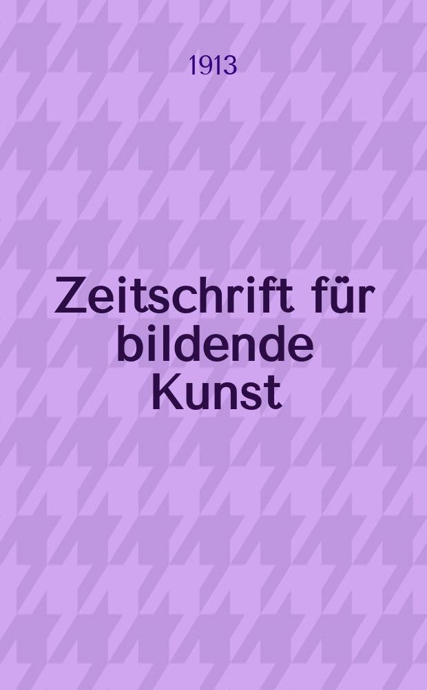 Zeitschrift für bildende Kunst : Mit dem Beiblatt Kunst -Chronik. Bd.24(48), H.6