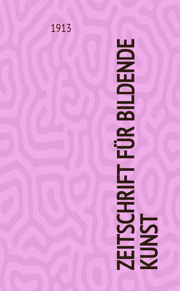 Zeitschrift für bildende Kunst : Mit dem Beiblatt Kunst -Chronik. Bd.24(48), H.10