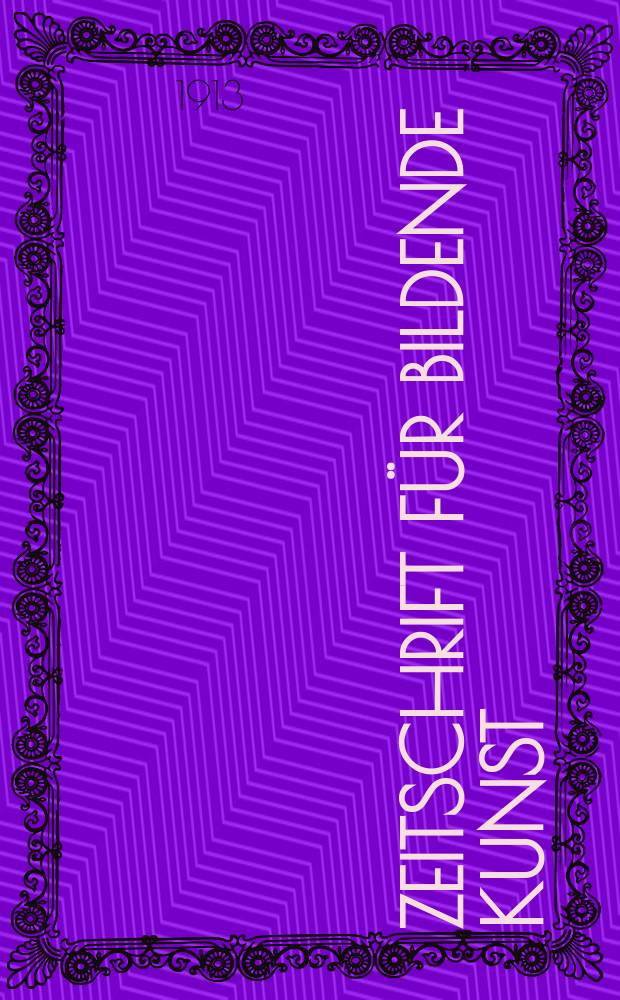 Zeitschrift für bildende Kunst : Mit dem Beiblatt Kunst -Chronik. Bd.24(48), H.11