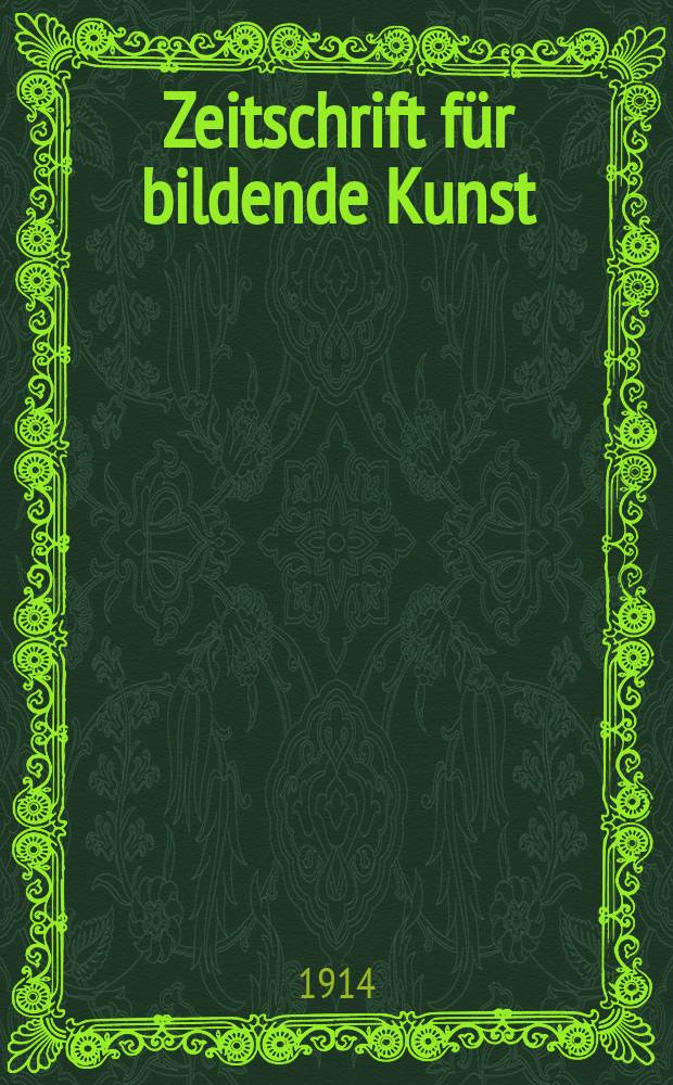 Zeitschrift für bildende Kunst : Mit dem Beiblatt Kunst -Chronik. Bd.25(49), H.7