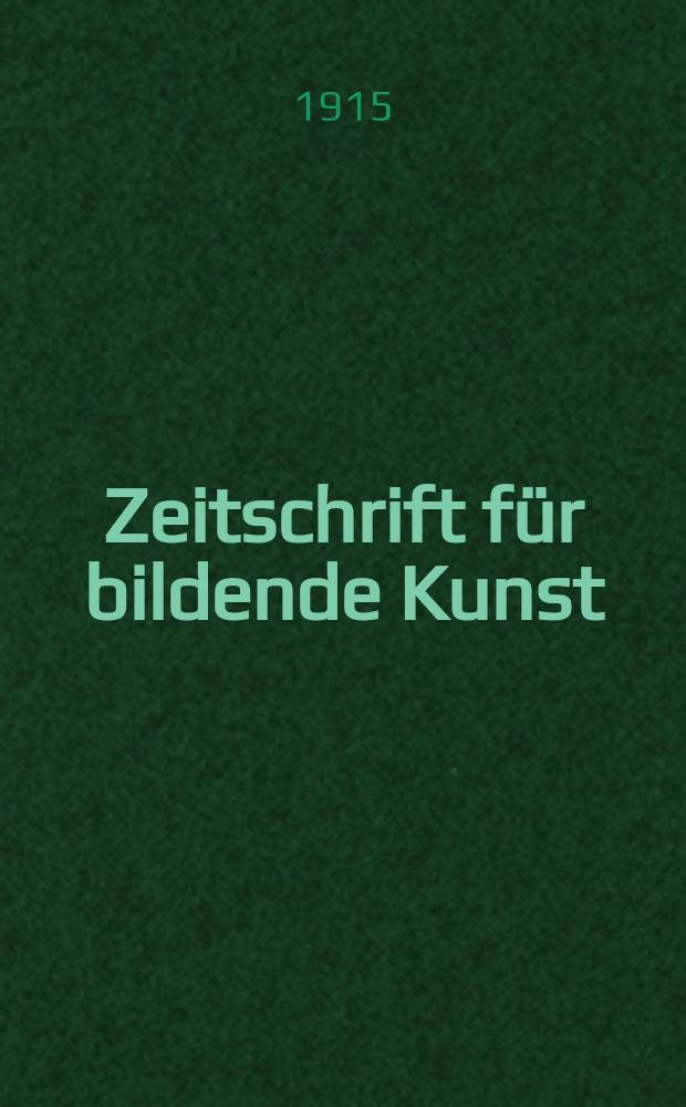 Zeitschrift für bildende Kunst : Mit dem Beiblatt Kunst -Chronik. Jg.50 1914/1915, Bd.26, H.12