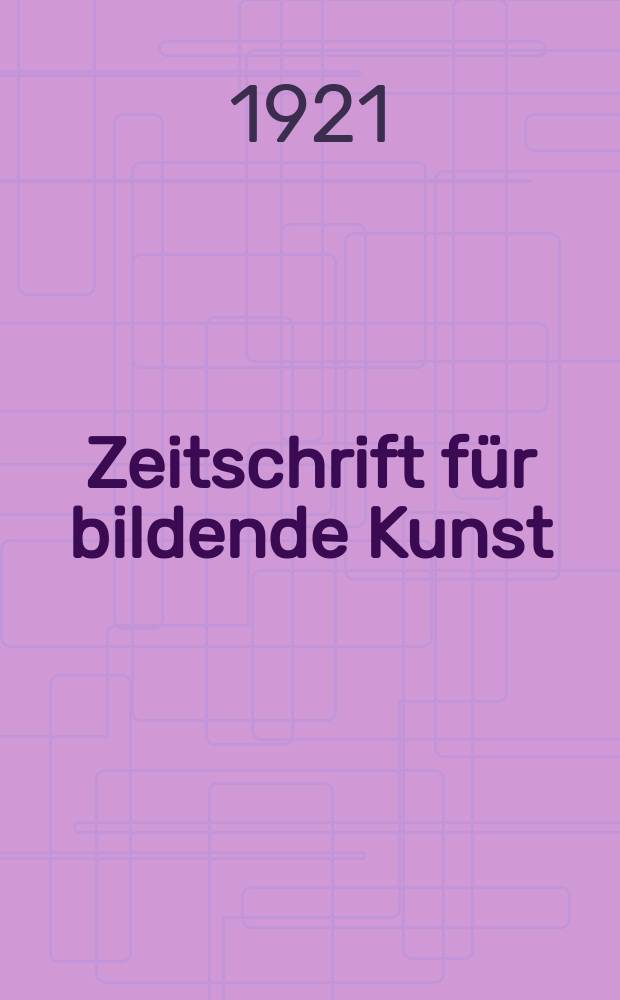 Zeitschrift für bildende Kunst : Mit dem Beiblatt Kunst -Chronik. Jg.56 1921, Bd.32, H.3
