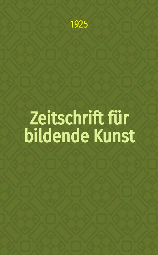 Zeitschrift für bildende Kunst : Mit dem Beiblatt Kunst -Chronik. Jg.59 1925/1926, H.9