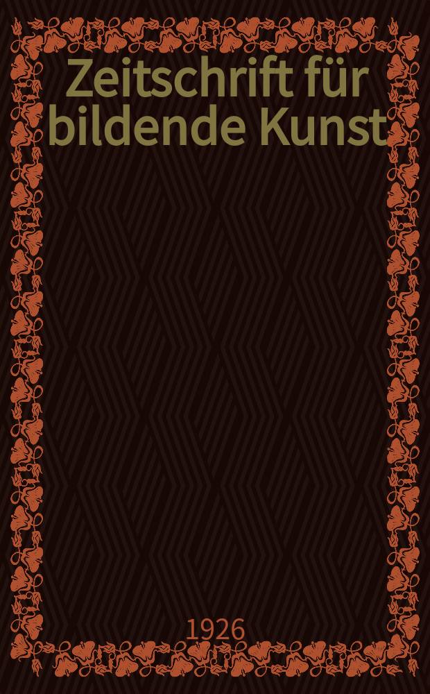 Zeitschrift für bildende Kunst : Mit dem Beiblatt Kunst -Chronik. Jg.59 1925/1926, H.11