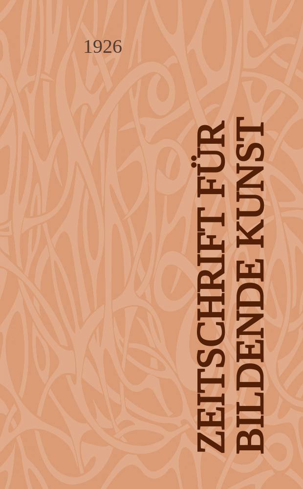 Zeitschrift f&uuml;r bildende Kunst : Mit dem Beiblatt Kunst -Chronik. Jg.60 1926/1927, H.2