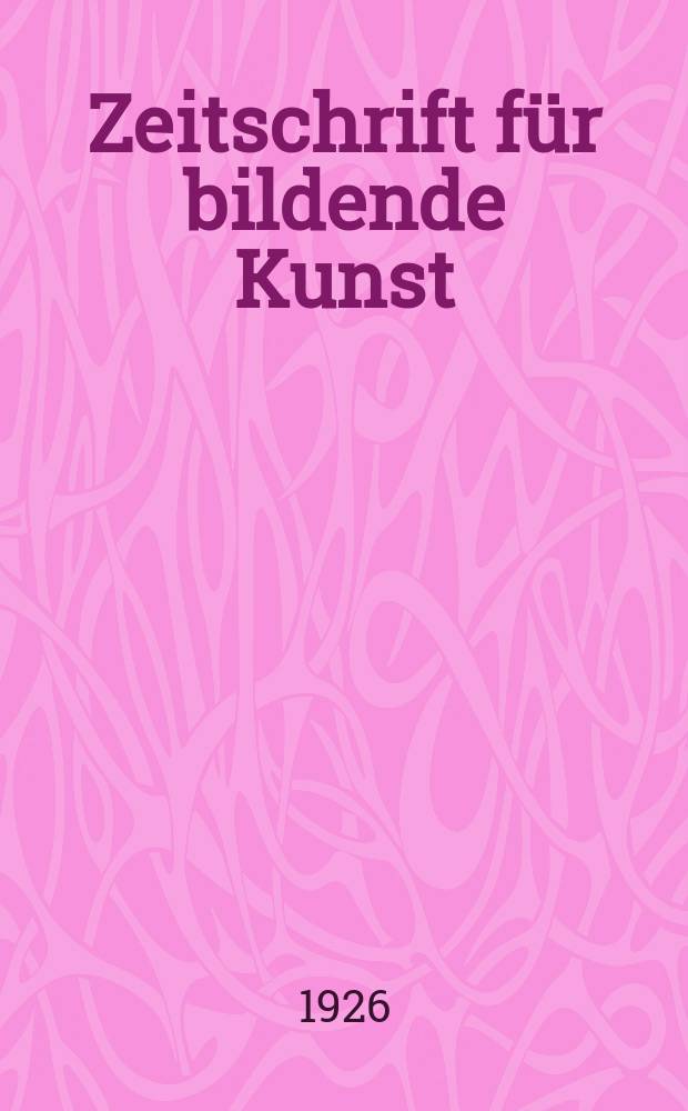 Zeitschrift für bildende Kunst : Mit dem Beiblatt Kunst -Chronik. Jg.60 1926/1927, H.5
