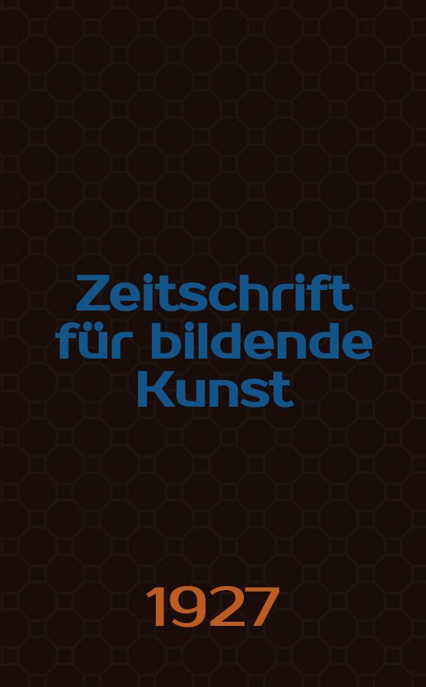 Zeitschrift für bildende Kunst : Mit dem Beiblatt Kunst -Chronik. Jg.61 1927/1928, H.2