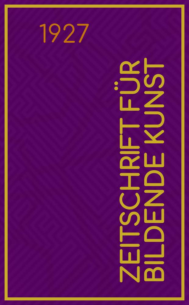 Zeitschrift für bildende Kunst : Mit dem Beiblatt Kunst -Chronik. Jg.61 1927/1928, H.8