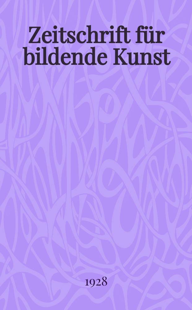 Zeitschrift für bildende Kunst : Mit dem Beiblatt Kunst -Chronik. Jg.61 1927/1928, H.10