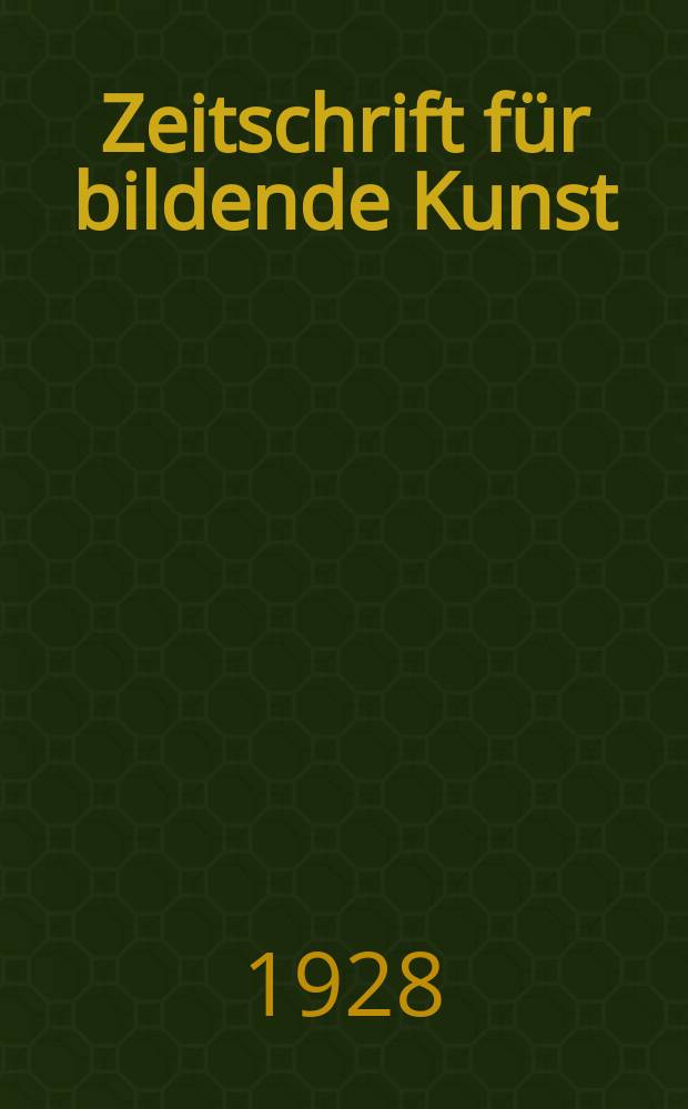 Zeitschrift für bildende Kunst : Mit dem Beiblatt Kunst -Chronik. Jg.62 1928/1929, H.2