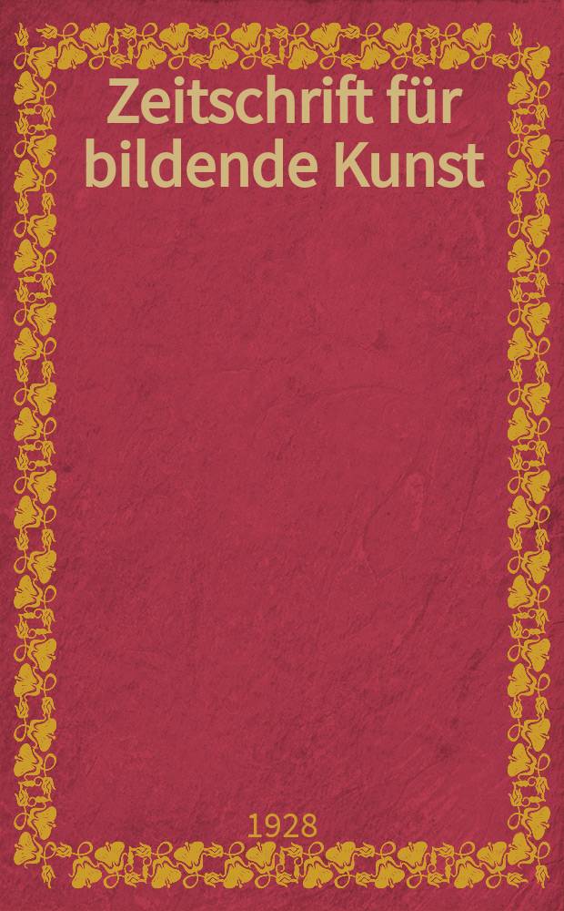 Zeitschrift für bildende Kunst : Mit dem Beiblatt Kunst -Chronik. Jg.62 1928/1929, H.3