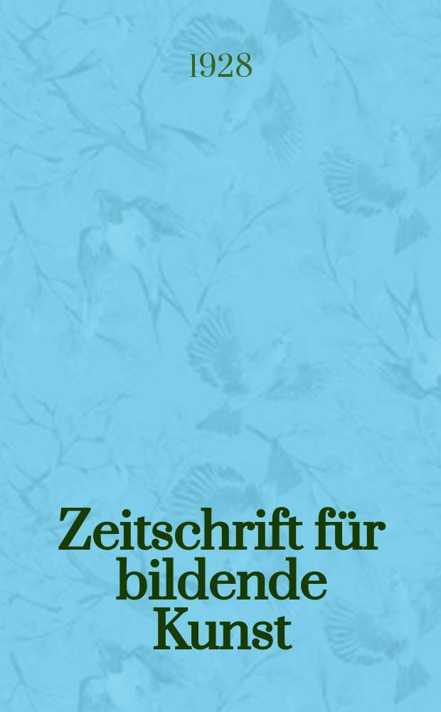 Zeitschrift für bildende Kunst : Mit dem Beiblatt Kunst -Chronik. Jg.62 1928/1929, H.4
