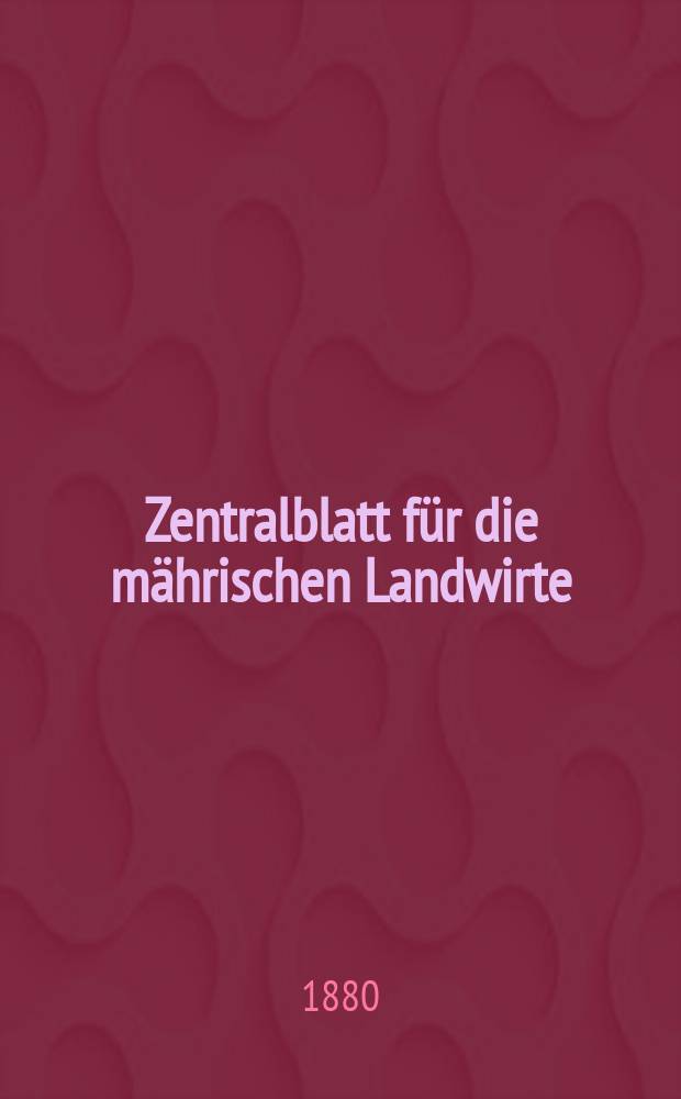 Zentralblatt für die mährischen Landwirte : Organ der k.k. Mährischen Landwirtschaftsgesellschaft. Jg.60 1880, №27