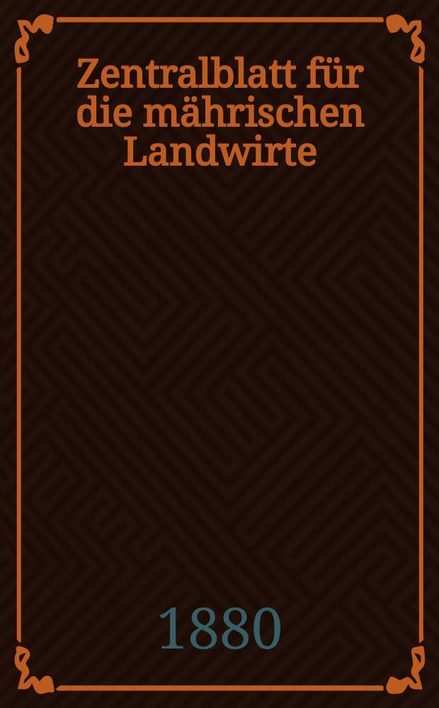 Zentralblatt für die mährischen Landwirte : Organ der k.k. Mährischen Landwirtschaftsgesellschaft. Jg.60 1880, №30