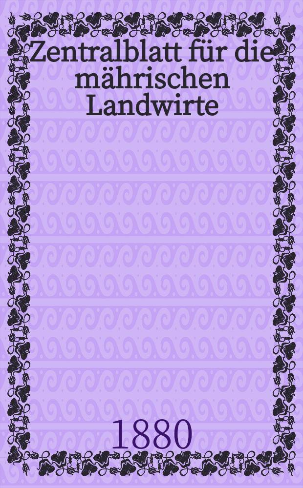 Zentralblatt für die mährischen Landwirte : Organ der k.k. Mährischen Landwirtschaftsgesellschaft. Jg.60 1880, №36