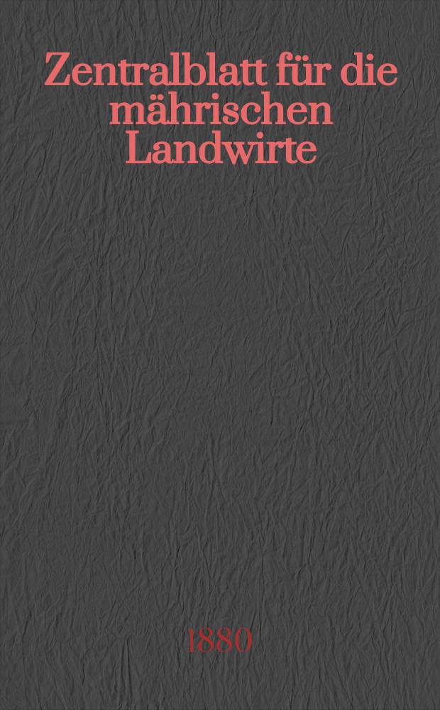 Zentralblatt für die mährischen Landwirte : Organ der k.k. Mährischen Landwirtschaftsgesellschaft. Jg.60 1880, №40