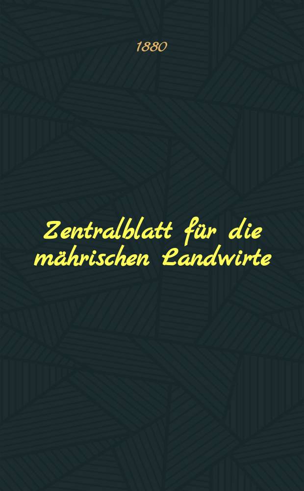 Zentralblatt für die mährischen Landwirte : Organ der k.k. Mährischen Landwirtschaftsgesellschaft. Jg.60 1880, №49