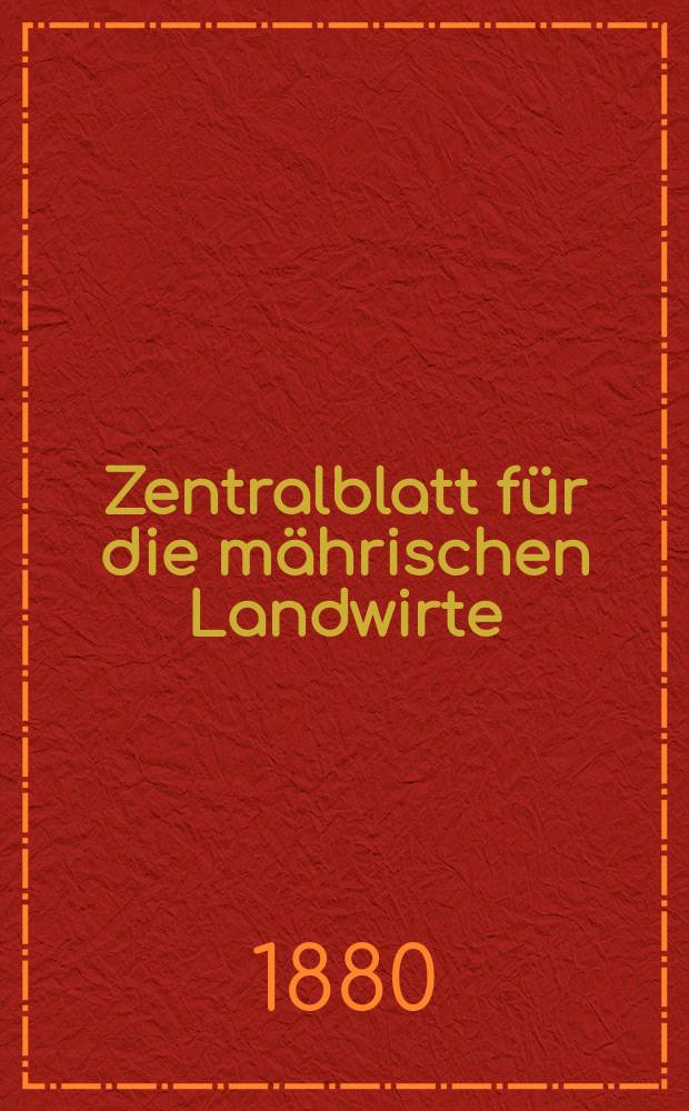 Zentralblatt für die mährischen Landwirte : Organ der k.k. Mährischen Landwirtschaftsgesellschaft. Jg.60 1880, №51