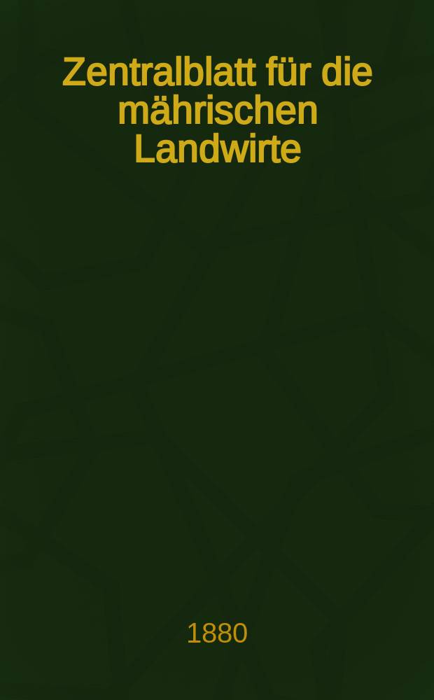 Zentralblatt für die mährischen Landwirte : Organ der k.k. Mährischen Landwirtschaftsgesellschaft. Jg.60 1880, №52