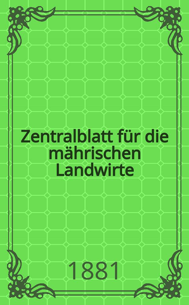 Zentralblatt für die mährischen Landwirte : Organ der k.k. Mährischen Landwirtschaftsgesellschaft. Jg.61 1881, №5
