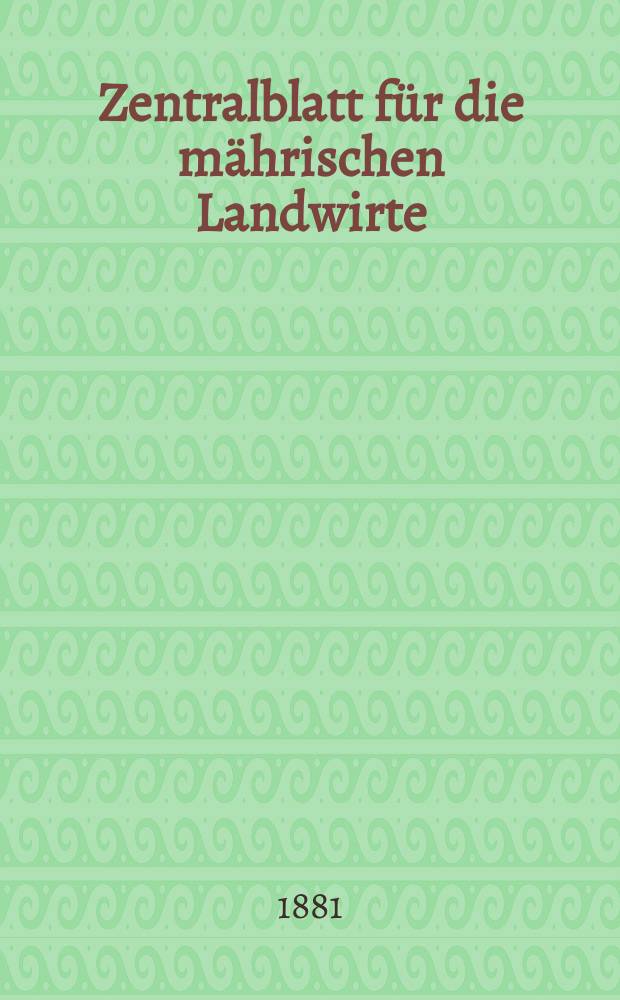 Zentralblatt für die mährischen Landwirte : Organ der k.k. Mährischen Landwirtschaftsgesellschaft. Jg.61 1881, №8