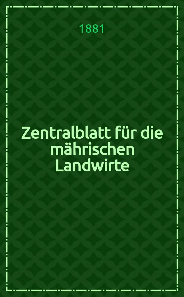 Zentralblatt für die mährischen Landwirte : Organ der k.k. Mährischen Landwirtschaftsgesellschaft. Jg.61 1881, №15