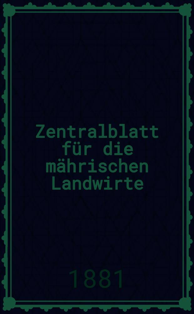 Zentralblatt für die mährischen Landwirte : Organ der k.k. Mährischen Landwirtschaftsgesellschaft. Jg.61 1881, №26